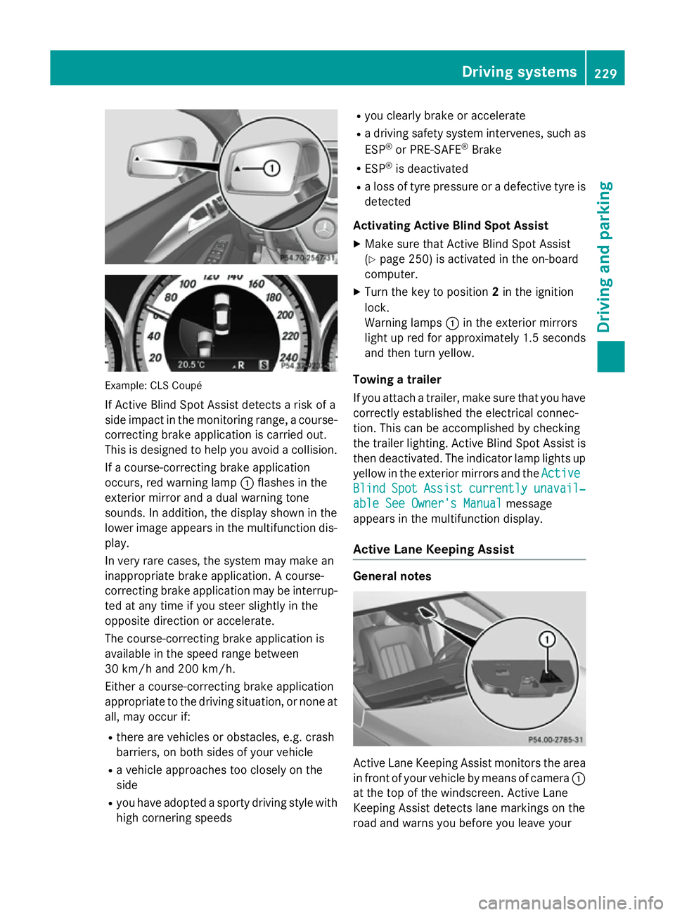MERCEDES-BENZ CLS COUPE 2014 Owners Manual Example: CLS Coupé
If Active Blind Spot Assist detects a risk of a
side impact in the monitoring range, a course-correcting brake application is carried out.
This is designed to help you avoid a coll MERCEDES-BENZ CLS COUPE 2014 Owners Manual Example: CLS Coupé
If Active Blind Spot Assist detects a risk of a
side impact in the monitoring range, a course-correcting brake application is carried out.
This is designed to help you avoid a coll