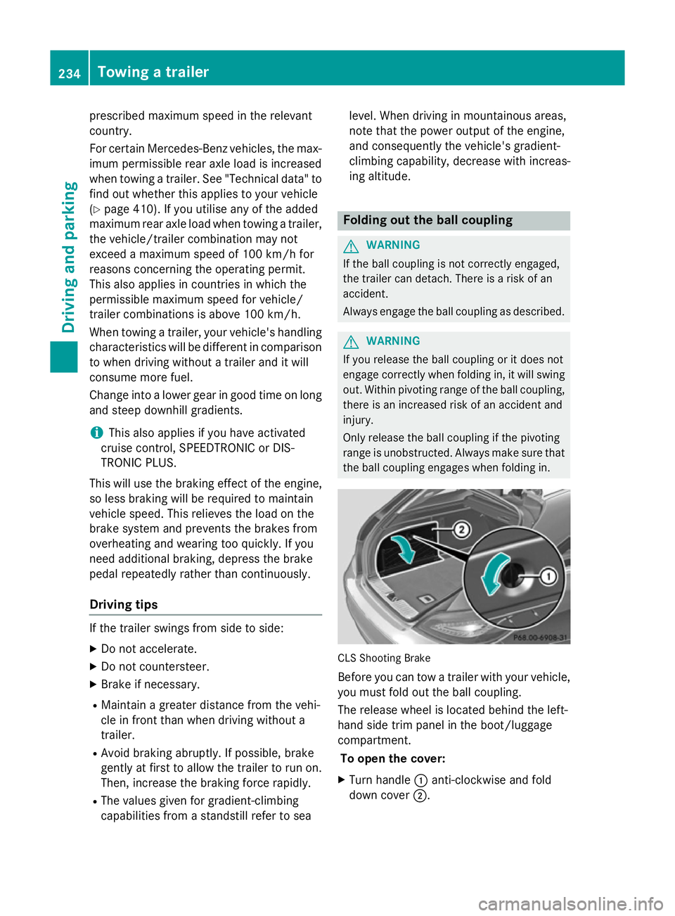 MERCEDES-BENZ CLS COUPE 2014 Owners Manual prescribed maximum speed in the relevant
country.
For certain Mercedes-Benz vehicles, the max-
imum permissible rear axle load is increased
when towing a trailer. See "Technical data" to
find MERCEDES-BENZ CLS COUPE 2014 Owners Manual prescribed maximum speed in the relevant
country.
For certain Mercedes-Benz vehicles, the max-
imum permissible rear axle load is increased
when towing a trailer. See "Technical data" to
find