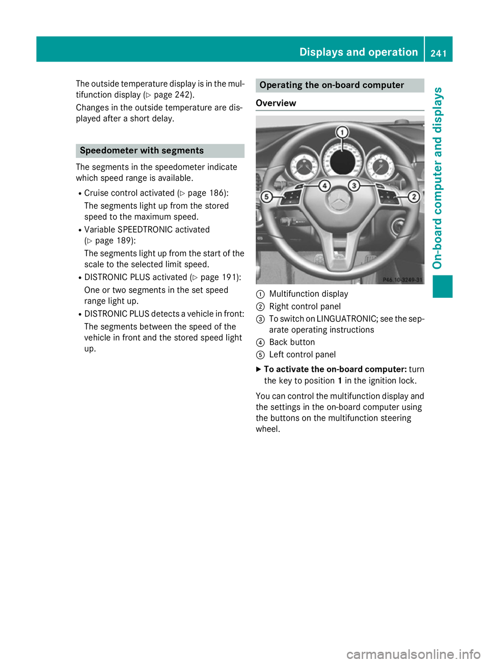 MERCEDES-BENZ CLS COUPE 2014 Owners Manual The outside temperature display is in the mul-
tifunction display (Y page 242).
Changes in the outside temperature are dis-
played after a short delay. Speedometer with segments
The segments in the sp MERCEDES-BENZ CLS COUPE 2014 Owners Manual The outside temperature display is in the mul-
tifunction display (Y page 242).
Changes in the outside temperature are dis-
played after a short delay. Speedometer with segments
The segments in the sp