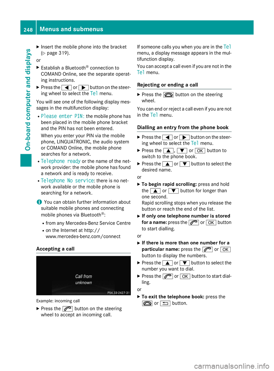 MERCEDES-BENZ CLS COUPE 2014 Owners Manual X
Insert the mobile phone into the bracket
(Y page 319).
or
X Establish a Bluetooth ®
connection to
COMAND Online, see the separate operat-
ing instructions.
X Press the =or; button on the steer-
ing MERCEDES-BENZ CLS COUPE 2014 Owners Manual X
Insert the mobile phone into the bracket
(Y page 319).
or
X Establish a Bluetooth ®
connection to
COMAND Online, see the separate operat-
ing instructions.
X Press the =or; button on the steer-
ing