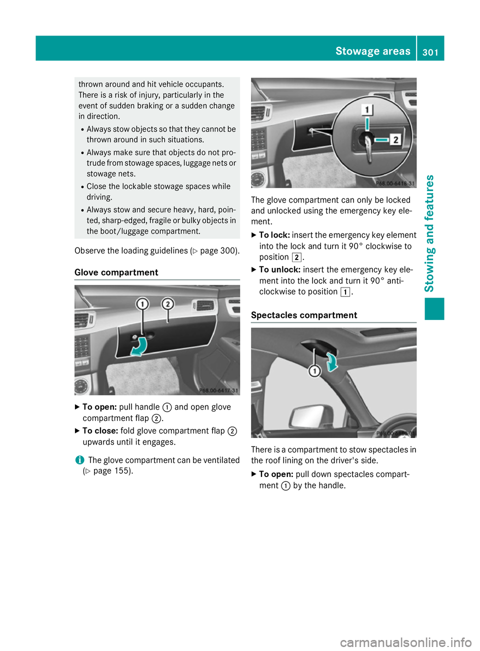 MERCEDES-BENZ CLS COUPE 2014 Owners Manual thrown around and hit vehicle occupants.
There is a risk of injury, particularly in the
event of sudden braking or a sudden change
in direction.
R Always stow objects so that they cannot be
thrown aro MERCEDES-BENZ CLS COUPE 2014 Owners Manual thrown around and hit vehicle occupants.
There is a risk of injury, particularly in the
event of sudden braking or a sudden change
in direction.
R Always stow objects so that they cannot be
thrown aro