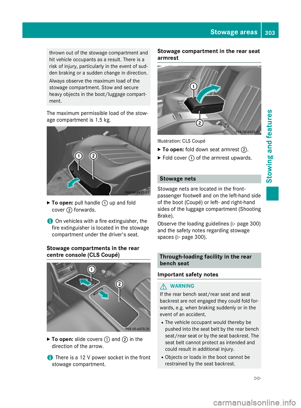 MERCEDES-BENZ CLS COUPE 2014 Owners Manual thrown out of the stowage compartment and
hit vehicle occupants as a result. There is a
risk of injury, particularly in the event of sud-
den braking or a sudden change in direction.
Always observe th MERCEDES-BENZ CLS COUPE 2014 Owners Manual thrown out of the stowage compartment and
hit vehicle occupants as a result. There is a
risk of injury, particularly in the event of sud-
den braking or a sudden change in direction.
Always observe th