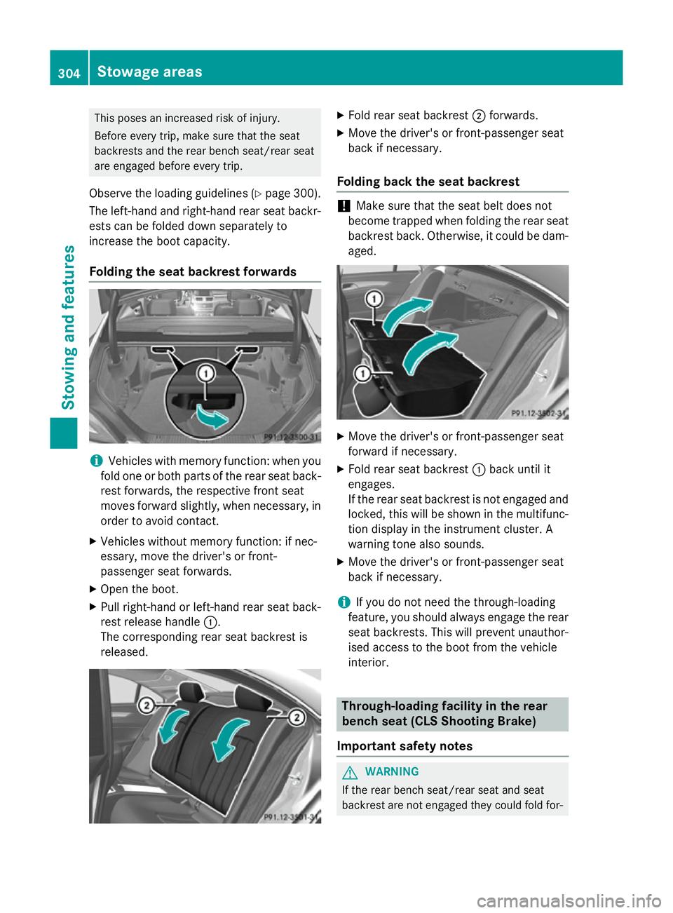 MERCEDES-BENZ CLS COUPE 2014 Owners Manual This poses an increased risk of injury.
Before every trip, make sure that the seat
backrests and the rear bench seat/rear seat
are engaged before every trip.
Observe the loading guidelines (Y page 300 MERCEDES-BENZ CLS COUPE 2014 Owners Manual This poses an increased risk of injury.
Before every trip, make sure that the seat
backrests and the rear bench seat/rear seat
are engaged before every trip.
Observe the loading guidelines (Y page 300