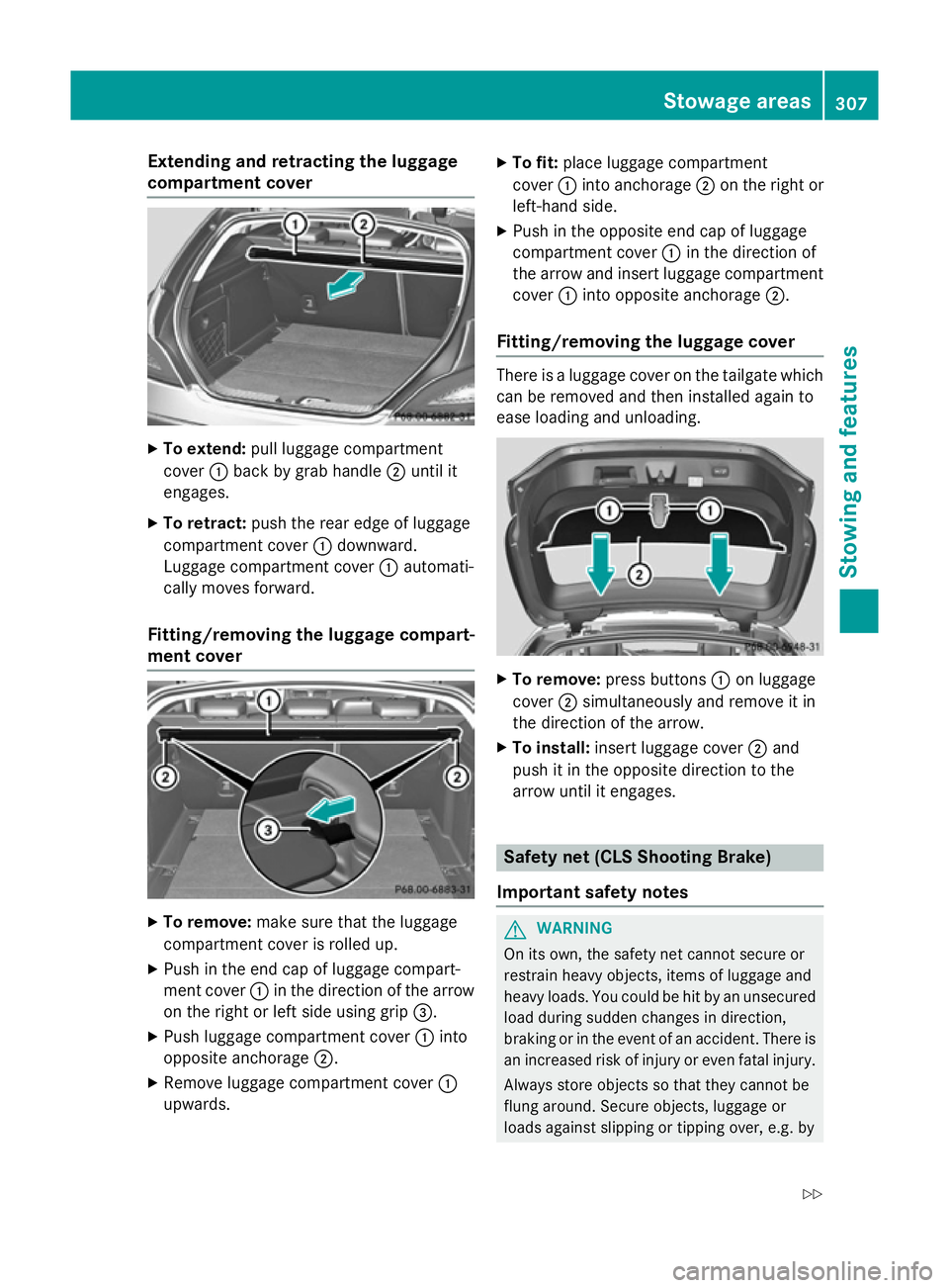 MERCEDES-BENZ CLS COUPE 2014 Owners Manual Extending and retracting the luggage
compartment cover X
To extend: pull luggage compartment
cover :back by grab handle ;until it
engages.
X To retract: push the rear edge of luggage
compartment cover MERCEDES-BENZ CLS COUPE 2014 Owners Manual Extending and retracting the luggage
compartment cover X
To extend: pull luggage compartment
cover :back by grab handle ;until it
engages.
X To retract: push the rear edge of luggage
compartment cover
