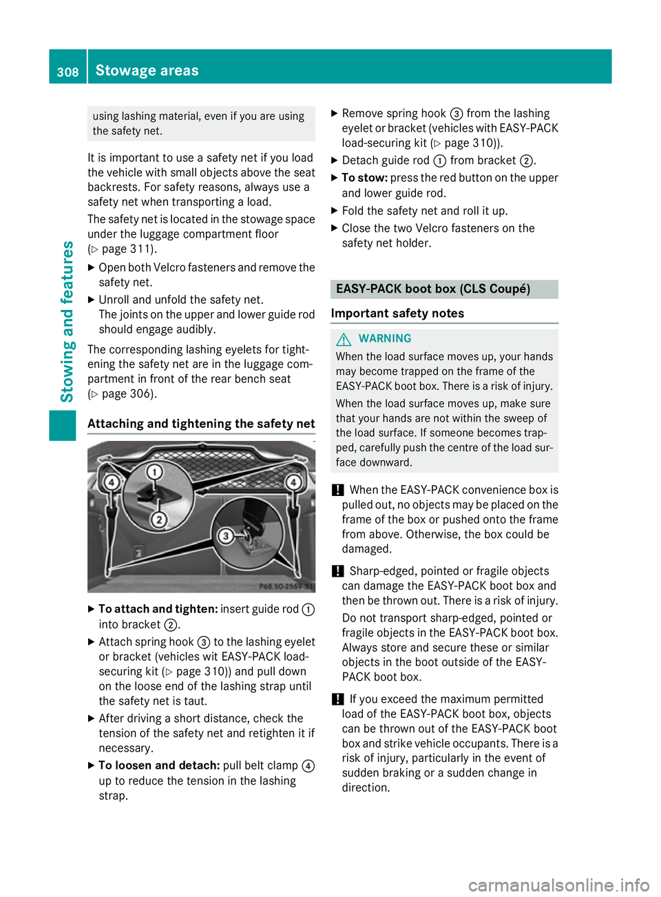MERCEDES-BENZ CLS COUPE 2014 Owners Manual using lashing material, even if you are using
the safety net.
It is important to use a safety net if you load
the vehicle with small objects above the seat backrests. For safety reasons, always use a
MERCEDES-BENZ CLS COUPE 2014 Owners Manual using lashing material, even if you are using
the safety net.
It is important to use a safety net if you load
the vehicle with small objects above the seat backrests. For safety reasons, always use a