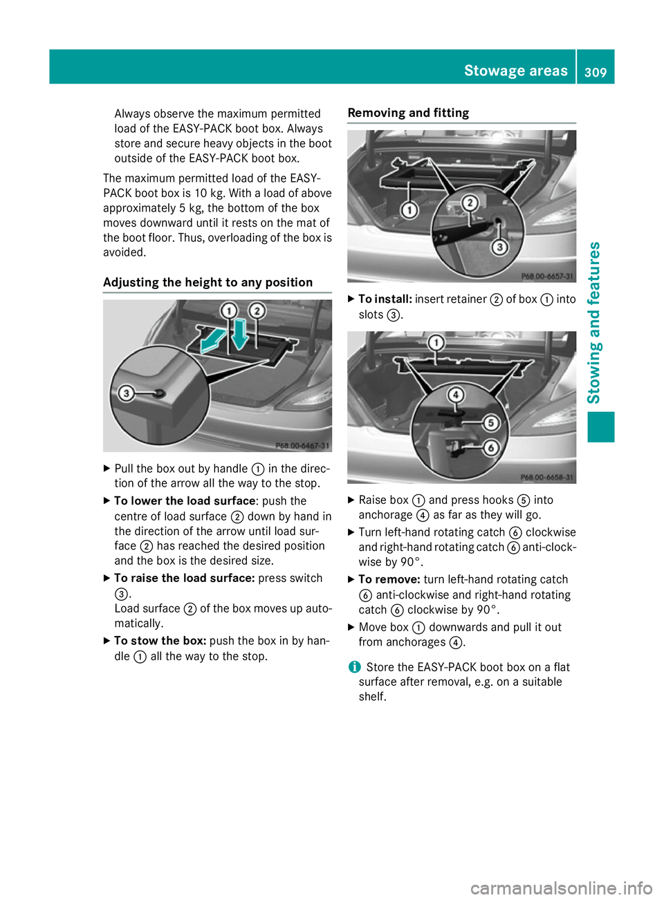 MERCEDES-BENZ CLS COUPE 2014 Owners Manual Always observe the maximum permitted
load of the EASY-PACK boot box. Always
store and secure heavy objects in the boot outside of the EASY-PACK boot box.
The maximum permitted load of the EASY-
PACK b MERCEDES-BENZ CLS COUPE 2014 Owners Manual Always observe the maximum permitted
load of the EASY-PACK boot box. Always
store and secure heavy objects in the boot outside of the EASY-PACK boot box.
The maximum permitted load of the EASY-
PACK b