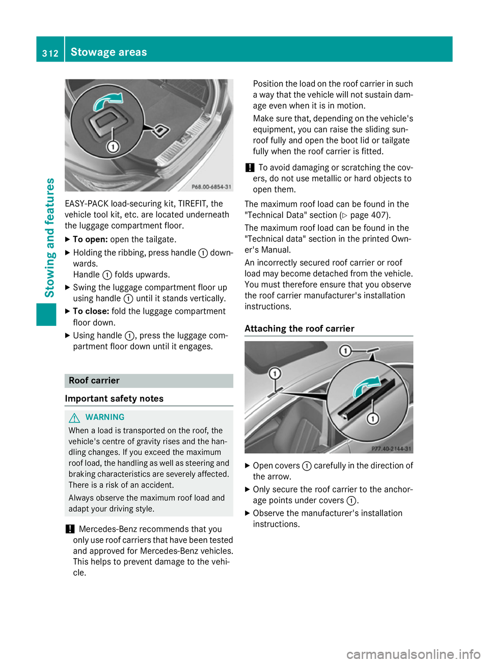 MERCEDES-BENZ CLS COUPE 2014 Owners Manual EASY-PACK load-securing kit, TIREFIT, the
vehicle tool kit, etc. are located underneath
the luggage compartment floor.
X To open: open the tailgate.
X Holding the ribbing, press handle :down-
wards.
H MERCEDES-BENZ CLS COUPE 2014 Owners Manual EASY-PACK load-securing kit, TIREFIT, the
vehicle tool kit, etc. are located underneath
the luggage compartment floor.
X To open: open the tailgate.
X Holding the ribbing, press handle :down-
wards.
H