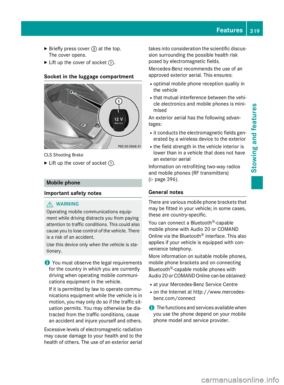 MERCEDES-BENZ CLS COUPE 2014 Owners Manual X
Briefly press cover ;at the top.
The cover opens.
X Lift up the cover of socket :.
Socket in the luggage compartment CLS Shooting Brake
X Lift up the cover of socket :.Mobile phone
Important safety MERCEDES-BENZ CLS COUPE 2014 Owners Manual X
Briefly press cover ;at the top.
The cover opens.
X Lift up the cover of socket :.
Socket in the luggage compartment CLS Shooting Brake
X Lift up the cover of socket :.Mobile phone
Important safety