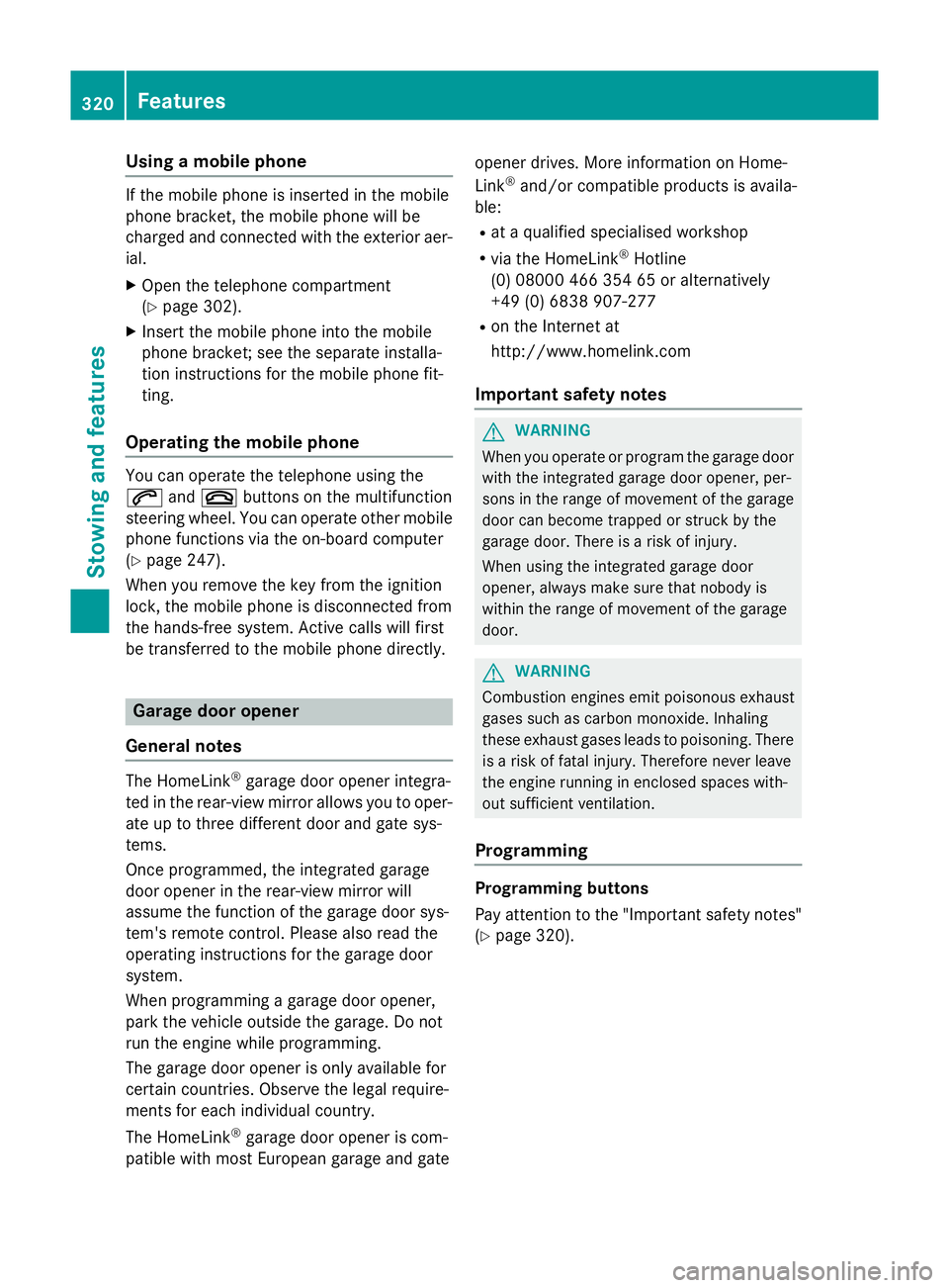 MERCEDES-BENZ CLS COUPE 2014 Owners Manual Using a mobile phone
If the mobile phone is inserted in the mobile
phone bracket, the mobile phone will be
charged and connected with the exterior aer- ial.
X Open the telephone compartment
(Y page 30 MERCEDES-BENZ CLS COUPE 2014 Owners Manual Using a mobile phone
If the mobile phone is inserted in the mobile
phone bracket, the mobile phone will be
charged and connected with the exterior aer- ial.
X Open the telephone compartment
(Y page 30