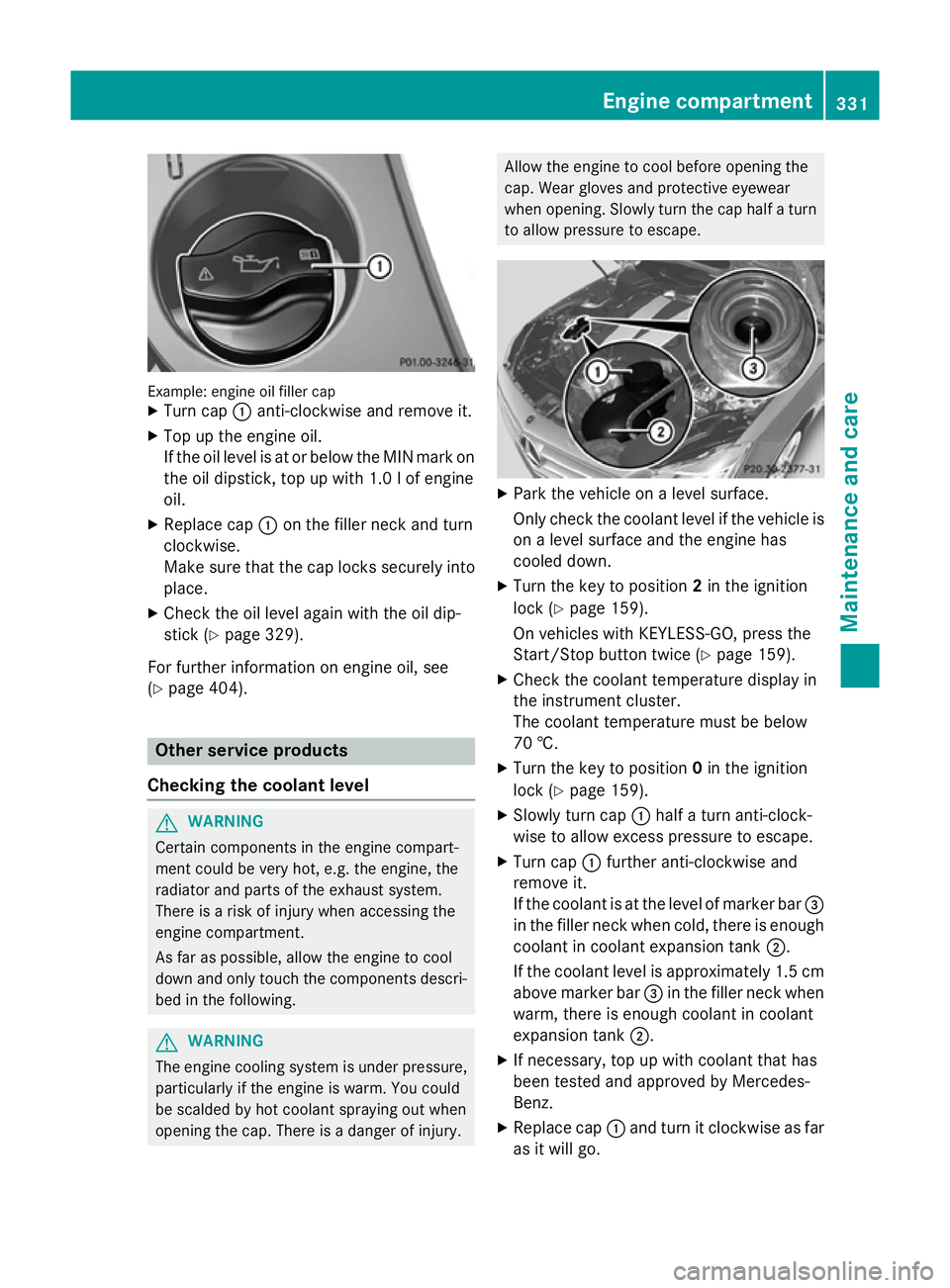 MERCEDES-BENZ CLS COUPE 2014  Owners Manual Example: engine oil filler cap
X Turn cap :anti-clockwise and remove it.
X Top up the engine oil.
If the oil level is at or below the MIN mark on
the oil dipstick, top up with 1.0 lof engine
oil.
X Re