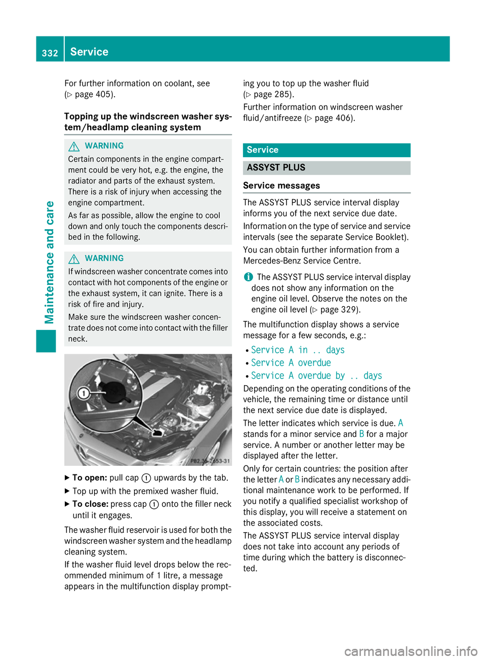 MERCEDES-BENZ CLS COUPE 2014 Owners Manual For further information on coolant, see
(Y page 405).
Topping up the windscreen washer sys-
tem/headlamp cleaning system G
WARNING
Certain components in the engine compart-
ment could be very hot, e.g MERCEDES-BENZ CLS COUPE 2014 Owners Manual For further information on coolant, see
(Y page 405).
Topping up the windscreen washer sys-
tem/headlamp cleaning system G
WARNING
Certain components in the engine compart-
ment could be very hot, e.g