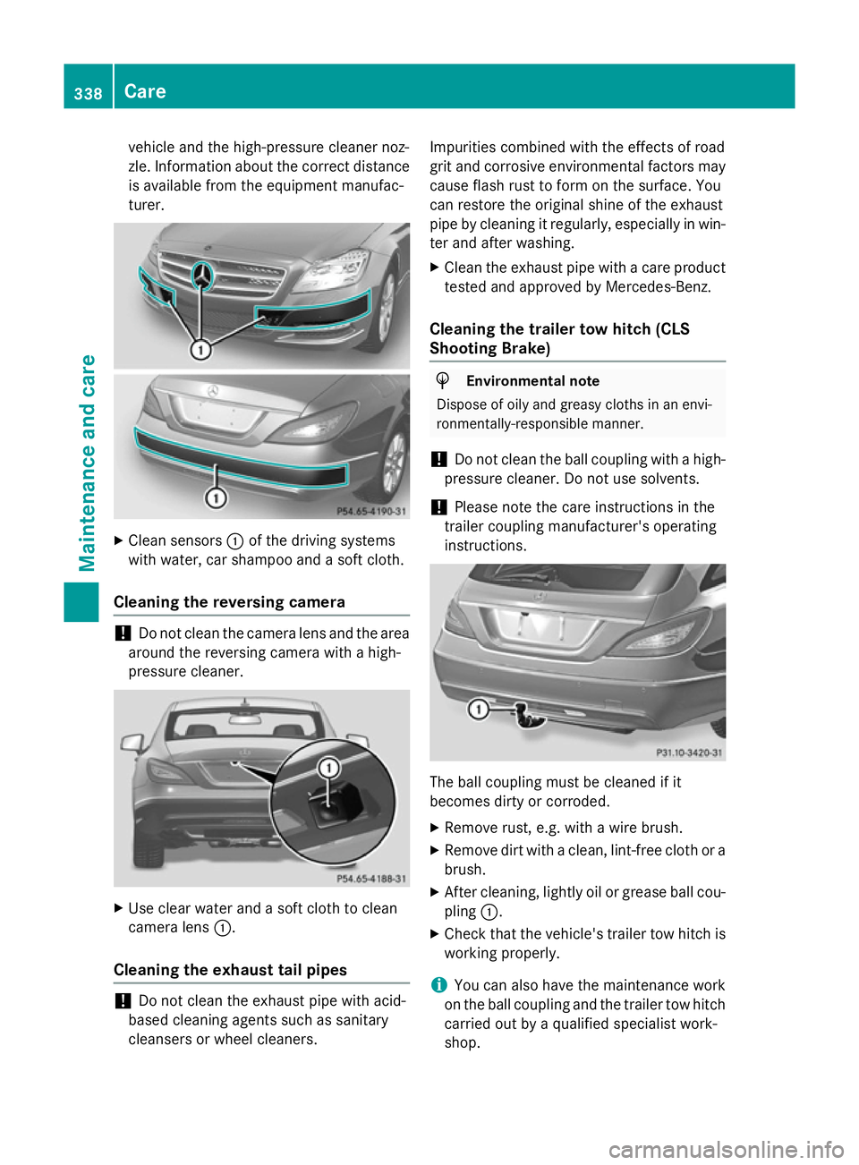 MERCEDES-BENZ CLS COUPE 2014 Owners Manual vehicle and the high-pressure cleaner noz-
zle. Information about the correct distance is available from the equipment manufac-
turer. X
Clean sensors :of the driving systems
with water, car shampoo a MERCEDES-BENZ CLS COUPE 2014 Owners Manual vehicle and the high-pressure cleaner noz-
zle. Information about the correct distance is available from the equipment manufac-
turer. X
Clean sensors :of the driving systems
with water, car shampoo a