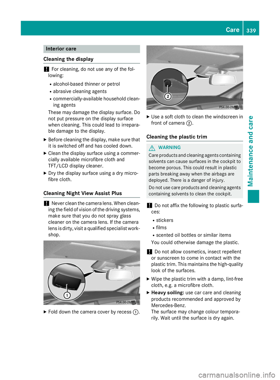 MERCEDES-BENZ CLS COUPE 2014 Owners Manual Interior care
Cleaning the display !
For cleaning, do not use any of the fol-
lowing:
R alcohol-based thinner or petrol
R abrasive cleaning agents
R commercially-available household clean-
ing agents
MERCEDES-BENZ CLS COUPE 2014 Owners Manual Interior care
Cleaning the display !
For cleaning, do not use any of the fol-
lowing:
R alcohol-based thinner or petrol
R abrasive cleaning agents
R commercially-available household clean-
ing agents