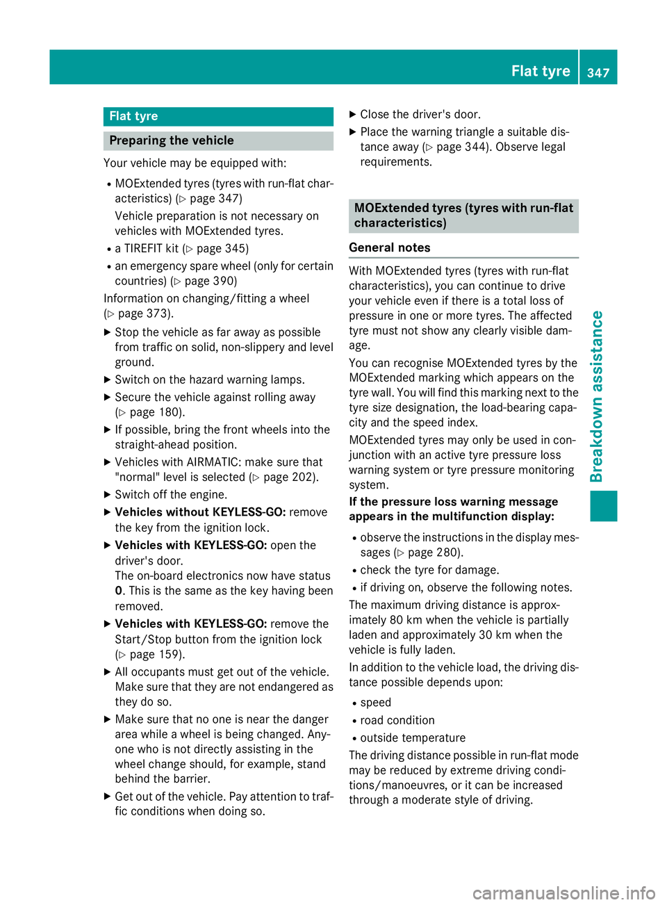 MERCEDES-BENZ CLS COUPE 2014 Owners Manual Flat tyre
Preparing the vehicle
Your vehicle may be equipped with: R MOExtended tyres (tyres with run-flat char-
acteristics) (Y page 347)
Vehicle preparation is not necessary on
vehicles with MOExten MERCEDES-BENZ CLS COUPE 2014 Owners Manual Flat tyre
Preparing the vehicle
Your vehicle may be equipped with: R MOExtended tyres (tyres with run-flat char-
acteristics) (Y page 347)
Vehicle preparation is not necessary on
vehicles with MOExten