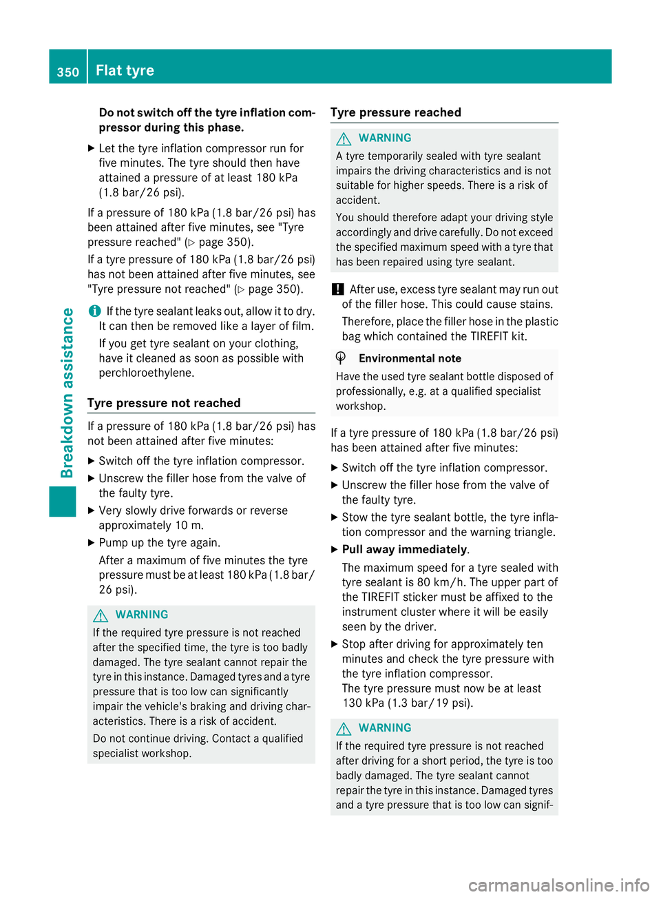 MERCEDES-BENZ CLS COUPE 2014 Owners Manual Do not switch off the tyre inflation com-
pressor during this phase.
X Let the tyre inflation compressor run for
five minutes. The tyre should then have
attained a pressure of at least 180 kPa
(1.8 ba MERCEDES-BENZ CLS COUPE 2014 Owners Manual Do not switch off the tyre inflation com-
pressor during this phase.
X Let the tyre inflation compressor run for
five minutes. The tyre should then have
attained a pressure of at least 180 kPa
(1.8 ba