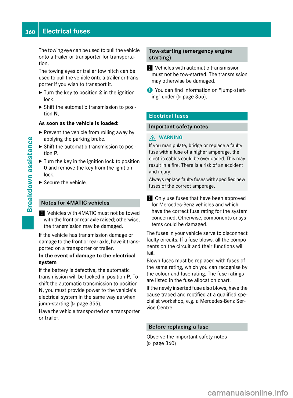 MERCEDES-BENZ CLS COUPE 2014 Owners Manual The towing eye can be used to pull the vehicle
onto a trailer or transporter for transporta-
tion.
The towing eyes or trailer tow hitch can be
used to pull the vehicle onto a trailer or trans-
porter MERCEDES-BENZ CLS COUPE 2014 Owners Manual The towing eye can be used to pull the vehicle
onto a trailer or transporter for transporta-
tion.
The towing eyes or trailer tow hitch can be
used to pull the vehicle onto a trailer or trans-
porter