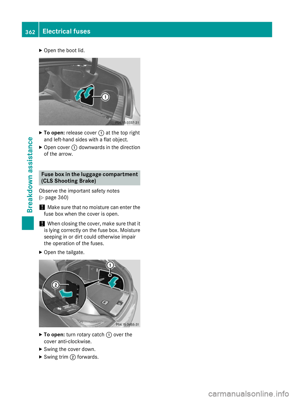 MERCEDES-BENZ CLS COUPE 2014 Owners Manual X
Open the boot lid. X
To open: release cover :at the top right
and left-hand sides with a flat object.
X Open cover :downwards in the direction
of the arrow. Fuse box in the luggage compartment
(CLS MERCEDES-BENZ CLS COUPE 2014 Owners Manual X
Open the boot lid. X
To open: release cover :at the top right
and left-hand sides with a flat object.
X Open cover :downwards in the direction
of the arrow. Fuse box in the luggage compartment
(CLS