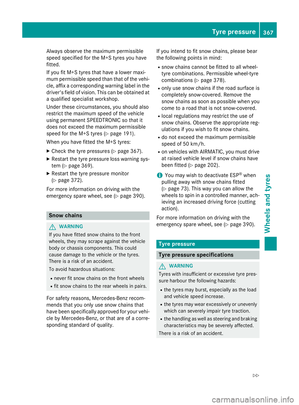 MERCEDES-BENZ CLS COUPE 2014 Owners Manual Always observe the maximum permissible
speed specified for the M+S tyres you have
fitted.
If you fit M+S tyres that have a lower maxi-
mum permissible speed than that of the vehi-
cle, affix a corresp MERCEDES-BENZ CLS COUPE 2014 Owners Manual Always observe the maximum permissible
speed specified for the M+S tyres you have
fitted.
If you fit M+S tyres that have a lower maxi-
mum permissible speed than that of the vehi-
cle, affix a corresp