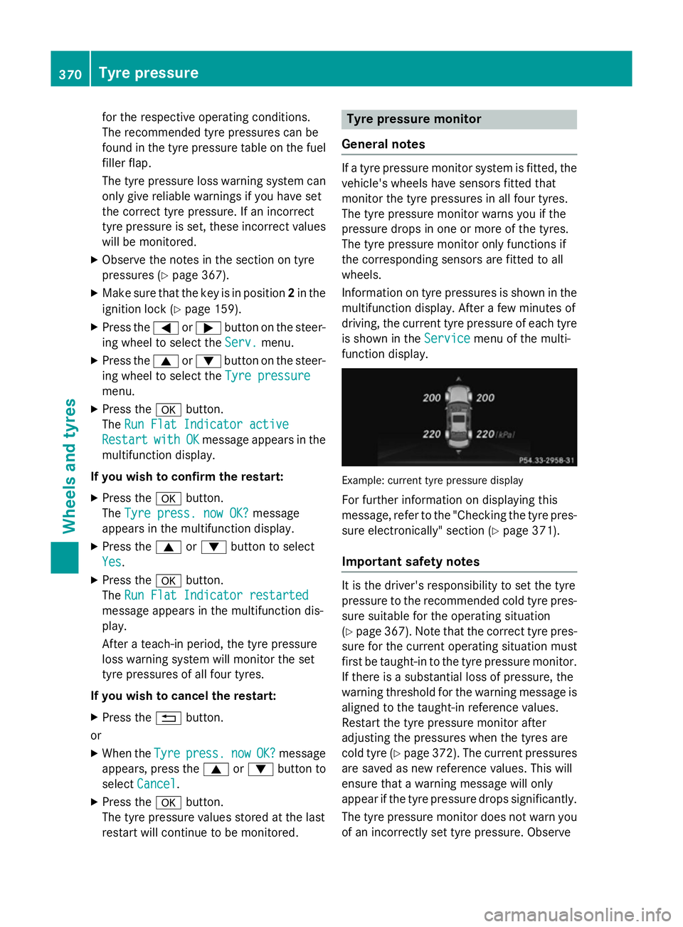 MERCEDES-BENZ CLS COUPE 2014  Owners Manual for the respective operating conditions.
The recommended tyre pressures can be
found in the tyre pressure table on the fuel
filler flap.
The tyre pressure loss warning system can only give reliable wa