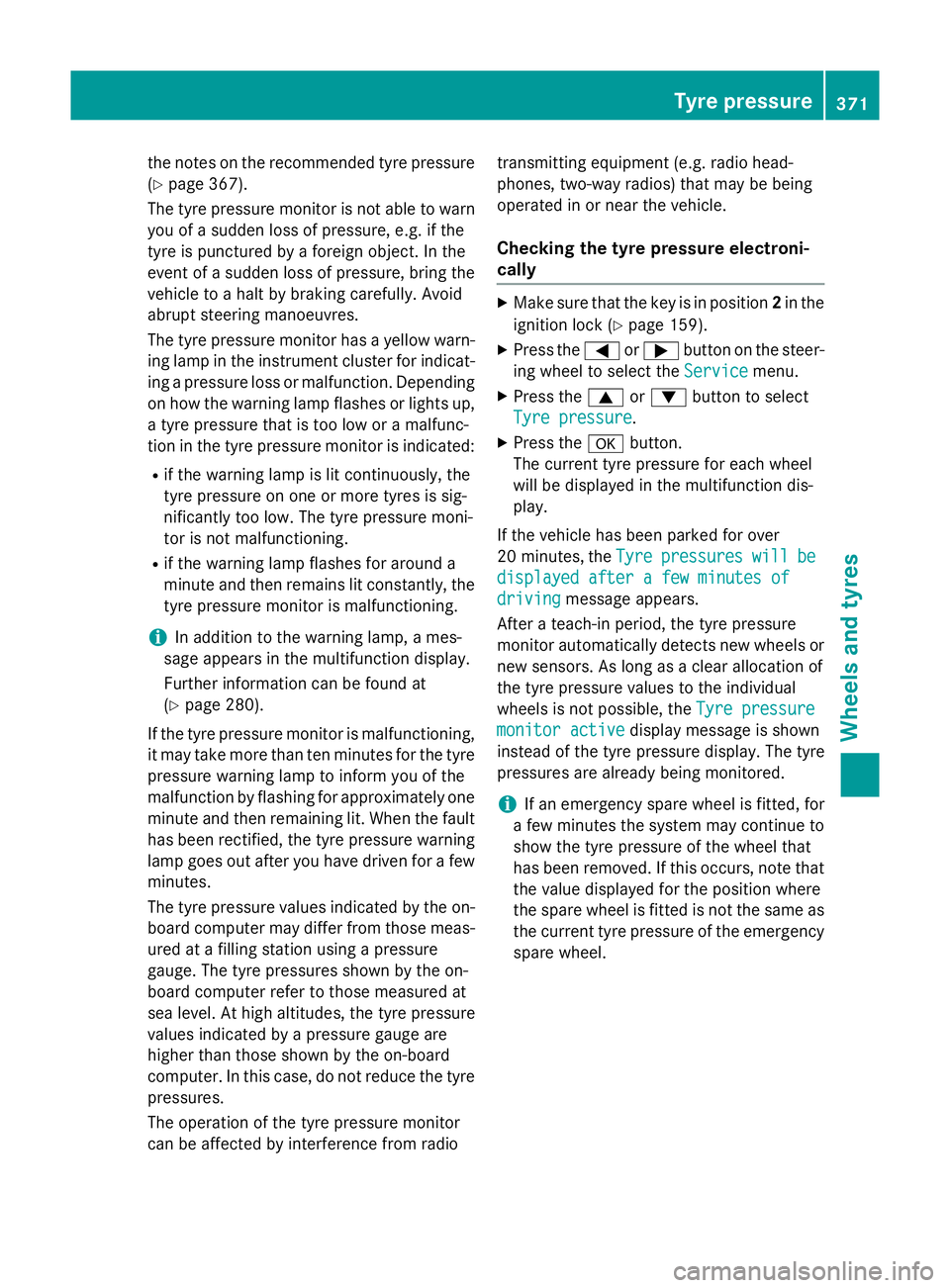 MERCEDES-BENZ CLS COUPE 2014 Owners Manual the notes on the recommended tyre pressure
(Y page 367).
The tyre pressure monitor is not able to warn you of a sudden loss of pressure, e.g. if the
tyre is punctured by a foreign object. In the
event MERCEDES-BENZ CLS COUPE 2014 Owners Manual the notes on the recommended tyre pressure
(Y page 367).
The tyre pressure monitor is not able to warn you of a sudden loss of pressure, e.g. if the
tyre is punctured by a foreign object. In the
event