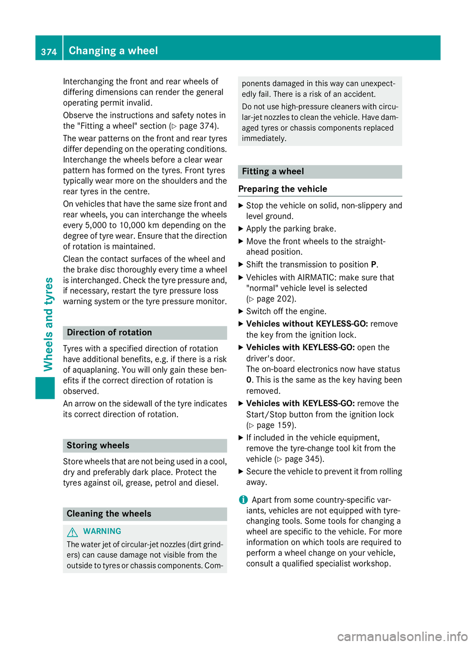 MERCEDES-BENZ CLS COUPE 2014 Owners Manual Interchanging the front and rear wheels of
differing dimensions can render the general
operating permit invalid.
Observe the instructions and safety notes in
the "Fitting a wheel" section (Y p MERCEDES-BENZ CLS COUPE 2014 Owners Manual Interchanging the front and rear wheels of
differing dimensions can render the general
operating permit invalid.
Observe the instructions and safety notes in
the "Fitting a wheel" section (Y p