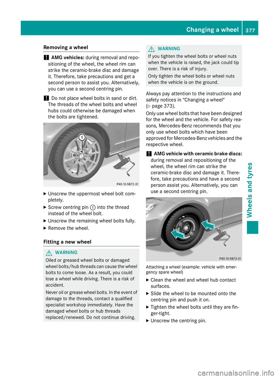 MERCEDES-BENZ CLS COUPE 2014 Owners Manual Removing a wheel
!
AMG vehicles:
during removal and repo-
sitioning of the wheel, the wheel rim can
strike the ceramic-brake disc and damage
it. Therefore, take precautions and get a
second person to MERCEDES-BENZ CLS COUPE 2014 Owners Manual Removing a wheel
!
AMG vehicles:
during removal and repo-
sitioning of the wheel, the wheel rim can
strike the ceramic-brake disc and damage
it. Therefore, take precautions and get a
second person to