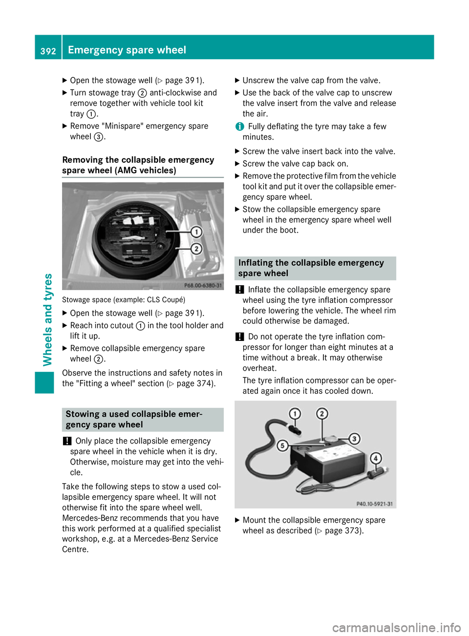 MERCEDES-BENZ CLS COUPE 2014 Owners Manual X
Open the stowage well (Y page 391).
X Turn stowage tray ;anti-clockwise and
remove together with vehicle tool kit
tray :.
X Remove "Minispare" emergency spare
wheel =.
Removing the collapsib MERCEDES-BENZ CLS COUPE 2014 Owners Manual X
Open the stowage well (Y page 391).
X Turn stowage tray ;anti-clockwise and
remove together with vehicle tool kit
tray :.
X Remove "Minispare" emergency spare
wheel =.
Removing the collapsib