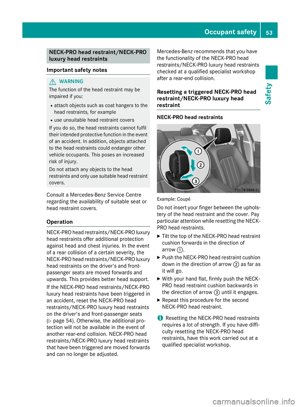 MERCEDES-BENZ CLS COUPE 2014 Workshop Manual NECK-PRO head restraint/NECK-PRO
luxury head restraints
Important safety notes G
WARNING
The function of the head restraint may be
impaired if you:
R attach objects such as coat hangers to the
head re MERCEDES-BENZ CLS COUPE 2014 Workshop Manual NECK-PRO head restraint/NECK-PRO
luxury head restraints
Important safety notes G
WARNING
The function of the head restraint may be
impaired if you:
R attach objects such as coat hangers to the
head re