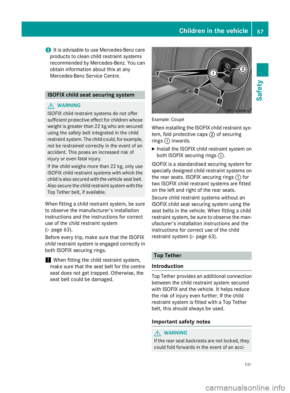 MERCEDES-BENZ CLS COUPE 2014 Workshop Manual i
It is advisable to use Mercedes-Benz care
products to clean child restraint systems
recommended by Mercedes-Benz. You can obtain information about this at any
Mercedes-Benz Service Centre. ISOFIX ch MERCEDES-BENZ CLS COUPE 2014 Workshop Manual i
It is advisable to use Mercedes-Benz care
products to clean child restraint systems
recommended by Mercedes-Benz. You can obtain information about this at any
Mercedes-Benz Service Centre. ISOFIX ch
