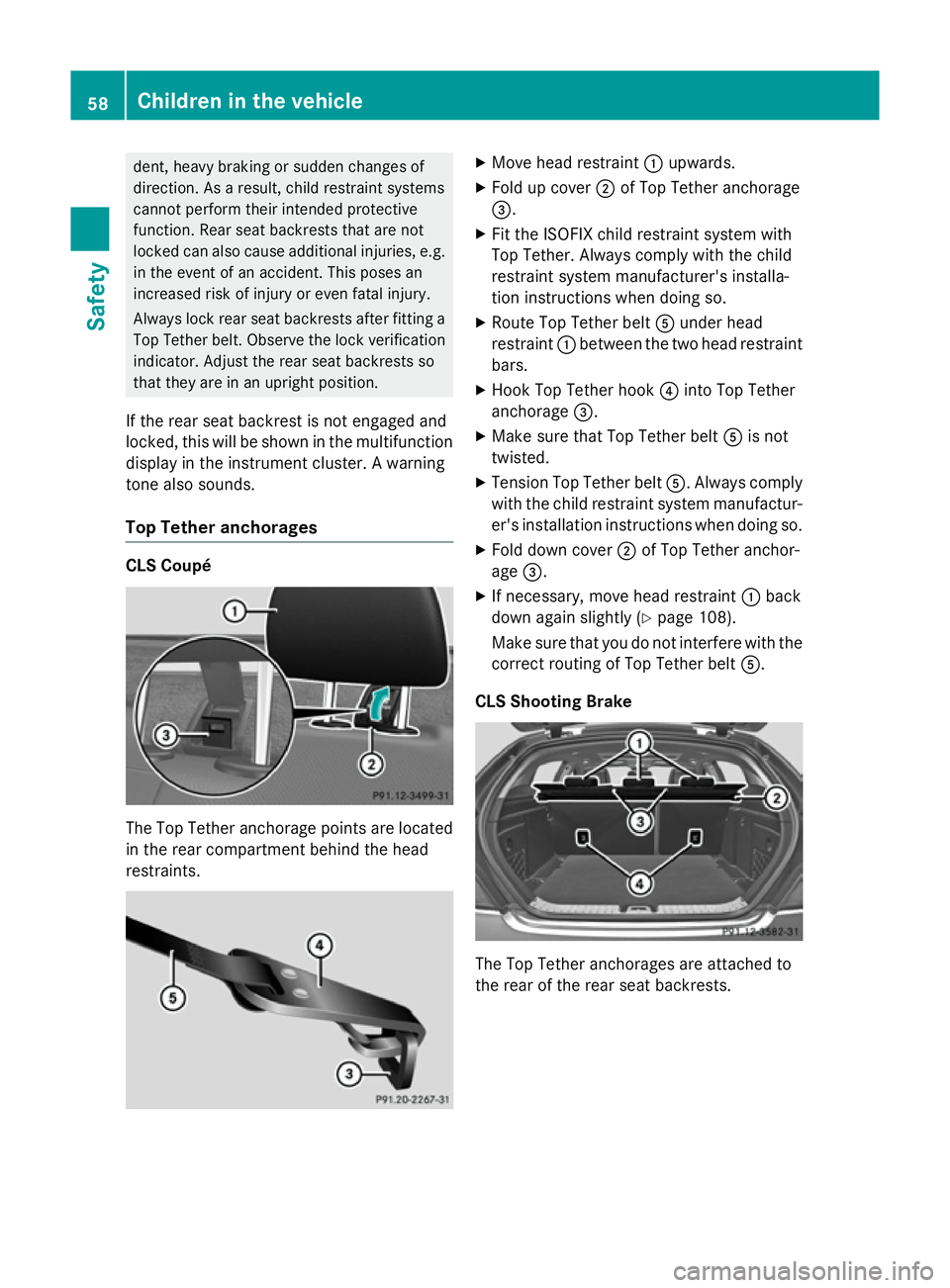 MERCEDES-BENZ CLS COUPE 2014 Repair Manual dent, heavy braking or sudden changes of
direction. As a result, child restraint systems
cannot perform their intended protective
function. Rear seat backrests that are not
locked can also cause addit MERCEDES-BENZ CLS COUPE 2014 Repair Manual dent, heavy braking or sudden changes of
direction. As a result, child restraint systems
cannot perform their intended protective
function. Rear seat backrests that are not
locked can also cause addit