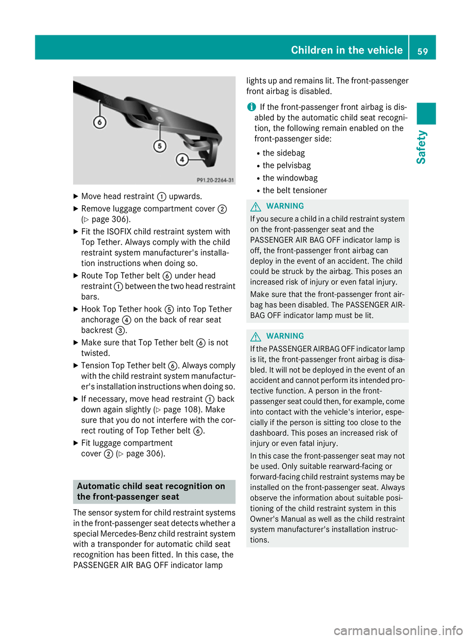 MERCEDES-BENZ CLS COUPE 2014 Repair Manual X
Move head restraint :upwards.
X Remove luggage compartment cover ;
(Y page 306).
X Fit the ISOFIX child restraint system with
Top Tether. Always comply with the child
restraint system manufacturer MERCEDES-BENZ CLS COUPE 2014 Repair Manual X
Move head restraint :upwards.
X Remove luggage compartment cover ;
(Y page 306).
X Fit the ISOFIX child restraint system with
Top Tether. Always comply with the child
restraint system manufacturer