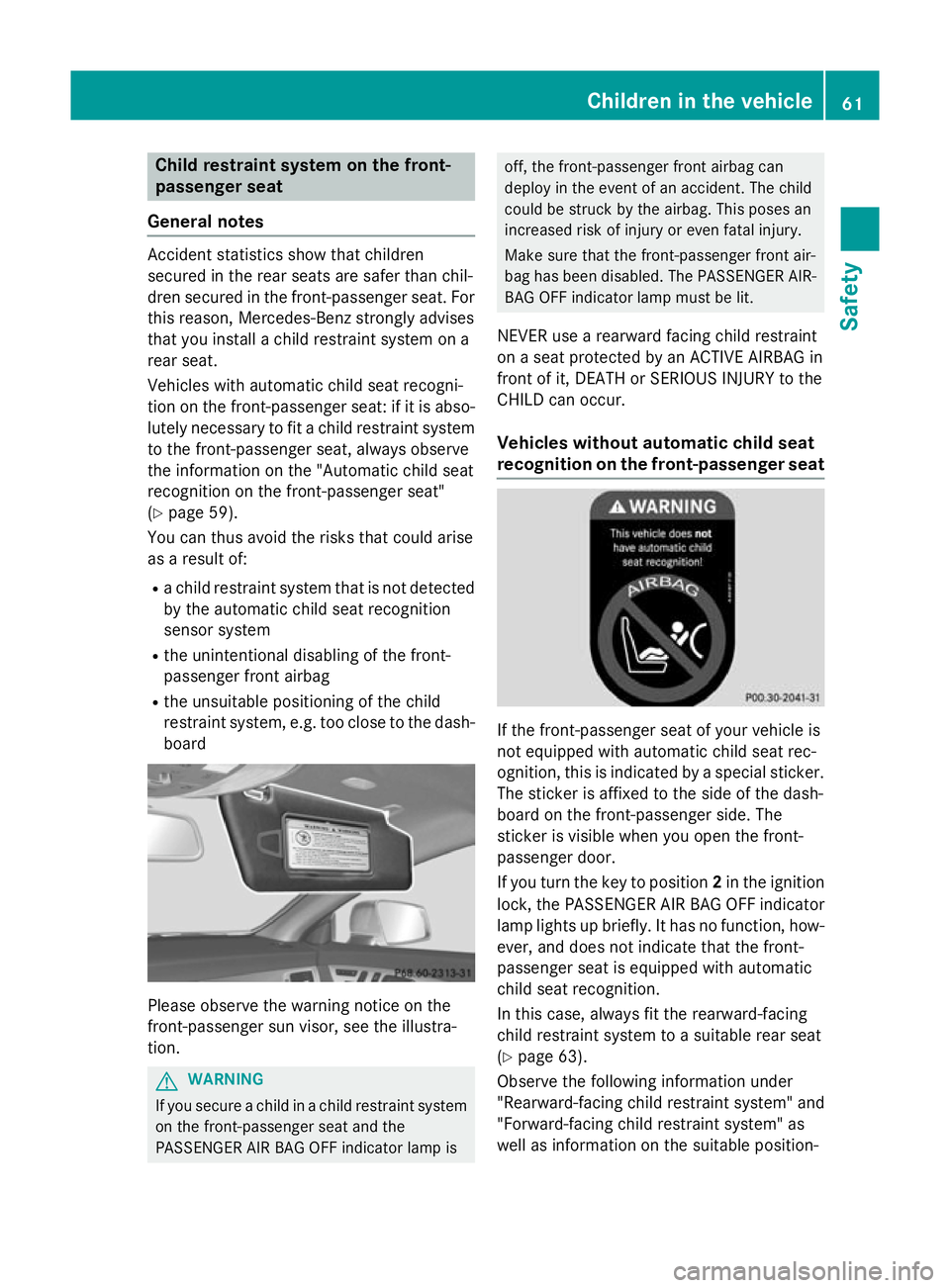 MERCEDES-BENZ CLS COUPE 2014 Repair Manual Child restraint system on the front-
passenger seat
General notes Accident statistics show that children
secured in the rear seats are safer than chil-
dren secured in the front-passenger seat. For
th MERCEDES-BENZ CLS COUPE 2014 Repair Manual Child restraint system on the front-
passenger seat
General notes Accident statistics show that children
secured in the rear seats are safer than chil-
dren secured in the front-passenger seat. For
th