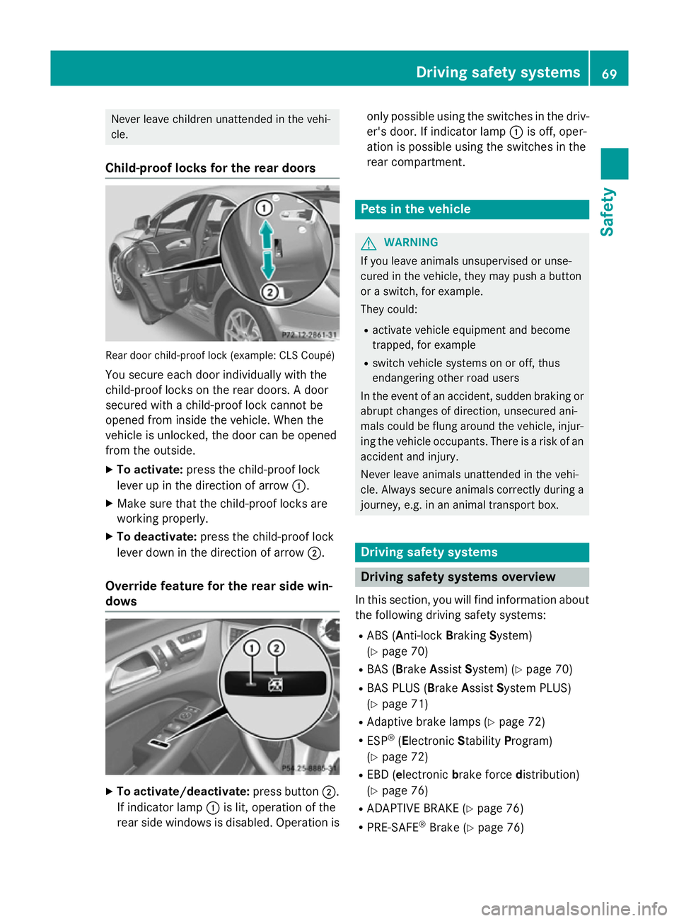 MERCEDES-BENZ CLS COUPE 2014 Manual PDF Never leave children unattended in the vehi-
cle.
Child-proof locks for the rear doors Rear door child-proof lock (example: CLS Coupé)
You secure each door individually with the
child-proof locks on MERCEDES-BENZ CLS COUPE 2014 Manual PDF Never leave children unattended in the vehi-
cle.
Child-proof locks for the rear doors Rear door child-proof lock (example: CLS Coupé)
You secure each door individually with the
child-proof locks on
