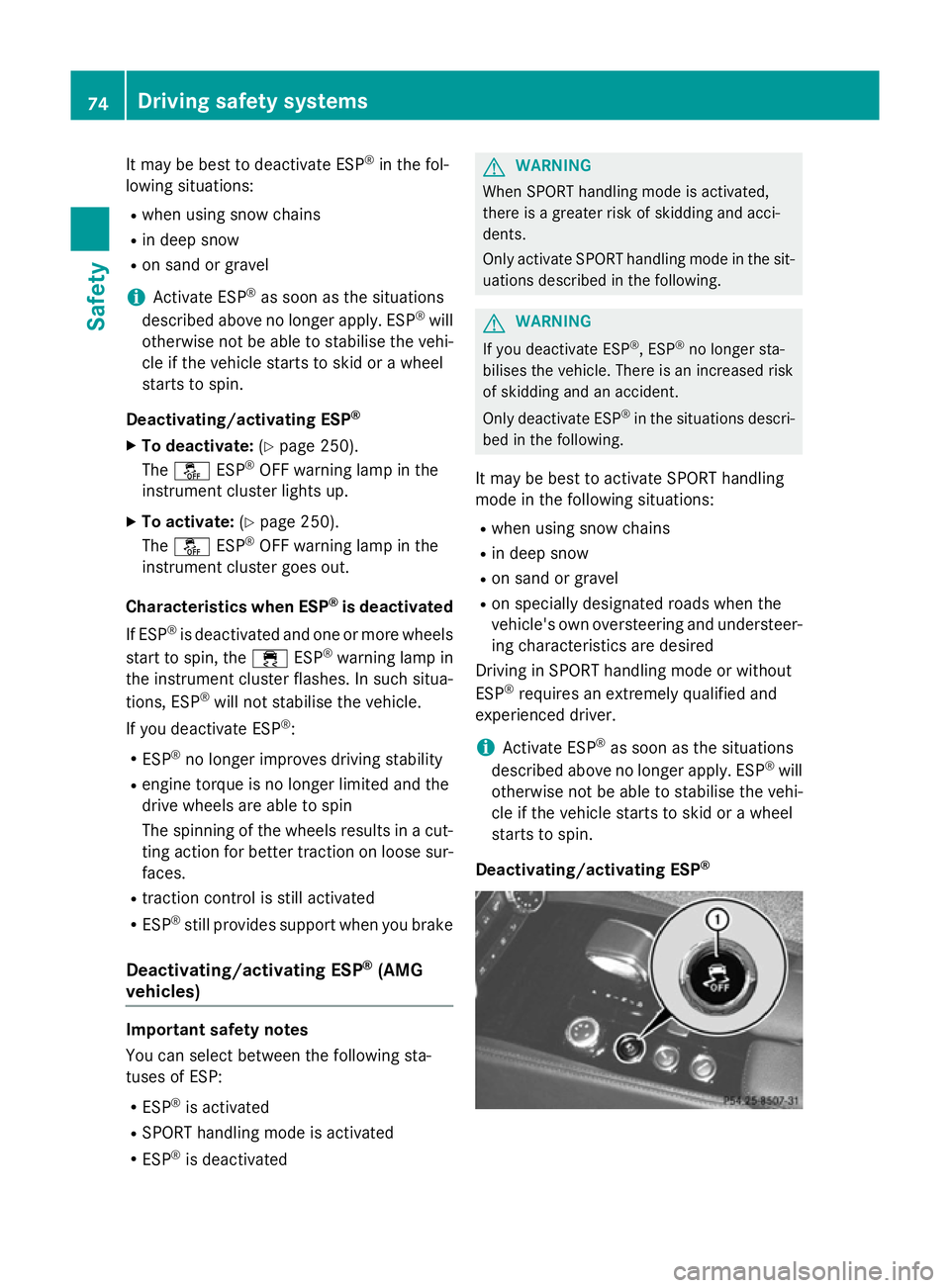 MERCEDES-BENZ CLS COUPE 2014  Owners Manual It may be best to deactivate ESP
®
in the fol-
lowing situations:
R when using snow chains
R in deep snow
R on sand or gravel
i Activate ESP ®
as soon as the situations
described above no longer app