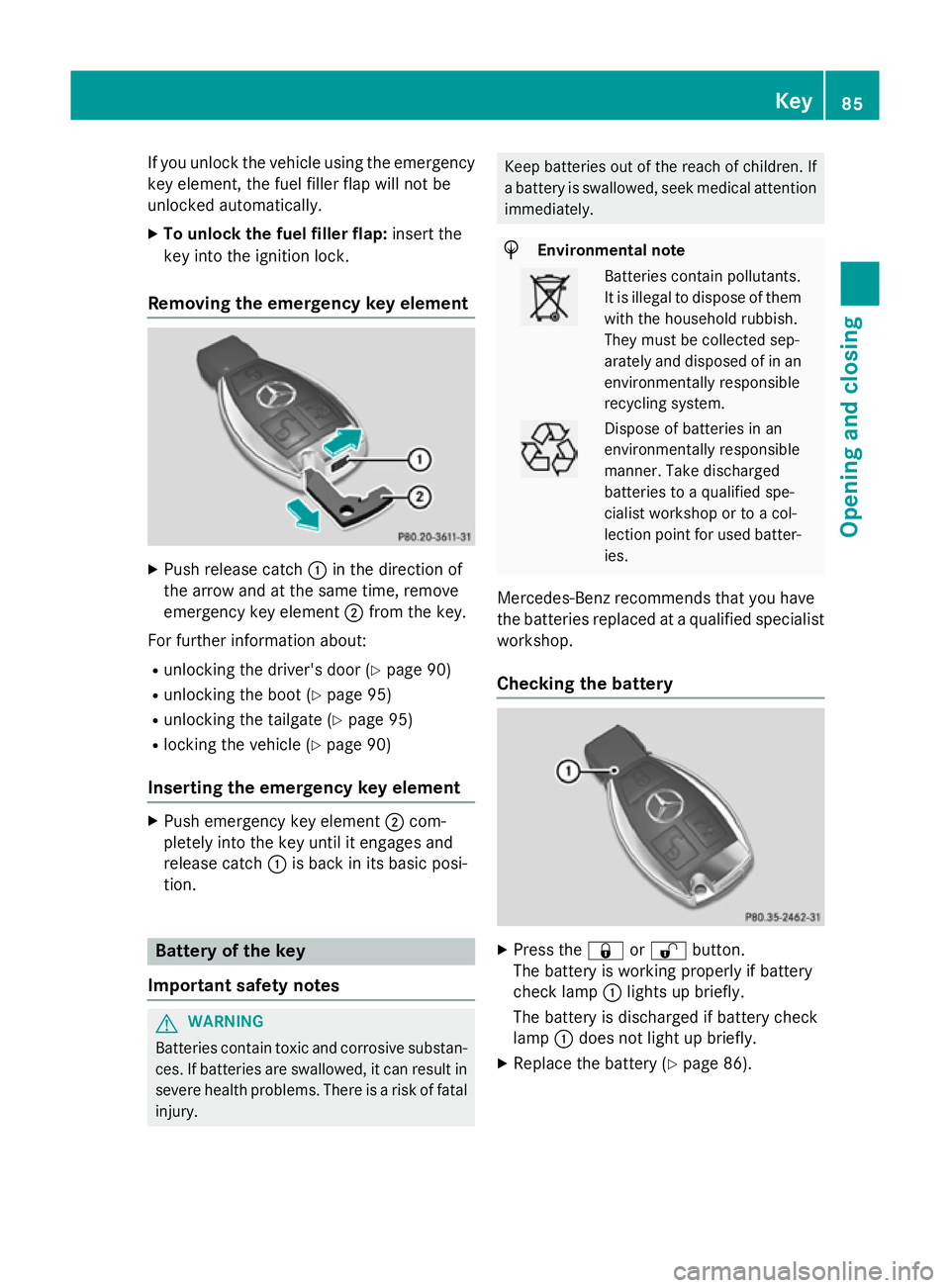 MERCEDES-BENZ CLS COUPE 2014 Manual Online If you unlock the vehicle using the emergency
key element, the fuel filler flap will not be
unlocked automatically.
X To unlock the fuel filler flap: insert the
key into the ignition lock.
Removing th MERCEDES-BENZ CLS COUPE 2014 Manual Online If you unlock the vehicle using the emergency
key element, the fuel filler flap will not be
unlocked automatically.
X To unlock the fuel filler flap: insert the
key into the ignition lock.
Removing th