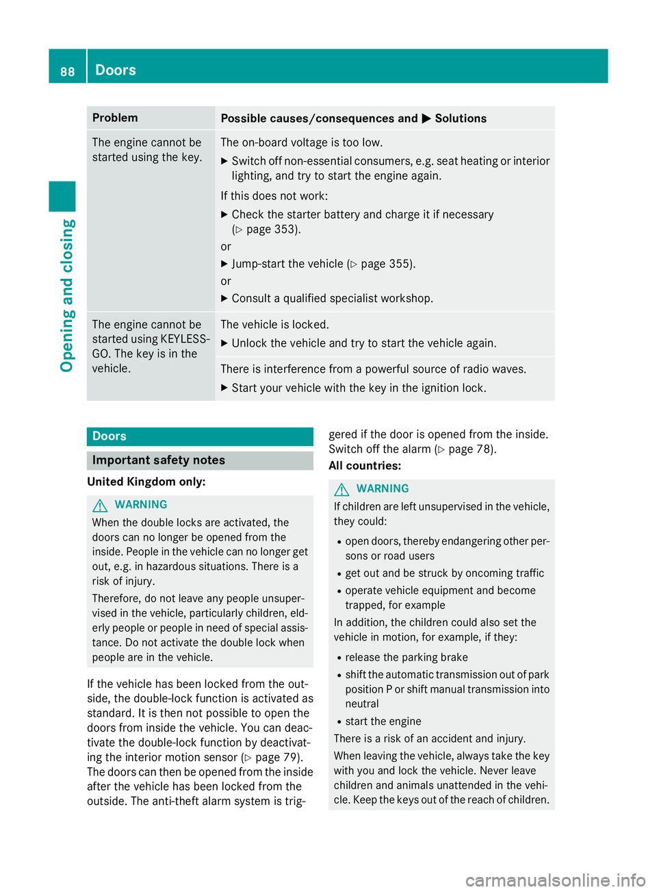 MERCEDES-BENZ CLS COUPE 2014 Owners Manual Problem
Possible causes/consequences and
M
MSolutions The engine cannot be
started using the key. The on-board voltage is too low.
X Switch off non-essential consumers, e.g. seat heating or interior
l MERCEDES-BENZ CLS COUPE 2014 Owners Manual Problem
Possible causes/consequences and
M
MSolutions The engine cannot be
started using the key. The on-board voltage is too low.
X Switch off non-essential consumers, e.g. seat heating or interior
l