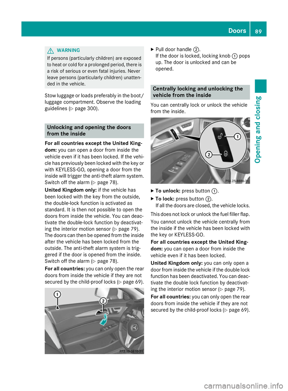 MERCEDES-BENZ CLS COUPE 2014 Owners Manual G
WARNING
If persons (particularly children) are exposed
to heat or cold for a prolonged period, there is a risk of serious or even fatal injuries. Never
leave persons (particularly children) unatten- MERCEDES-BENZ CLS COUPE 2014 Owners Manual G
WARNING
If persons (particularly children) are exposed
to heat or cold for a prolonged period, there is a risk of serious or even fatal injuries. Never
leave persons (particularly children) unatten-