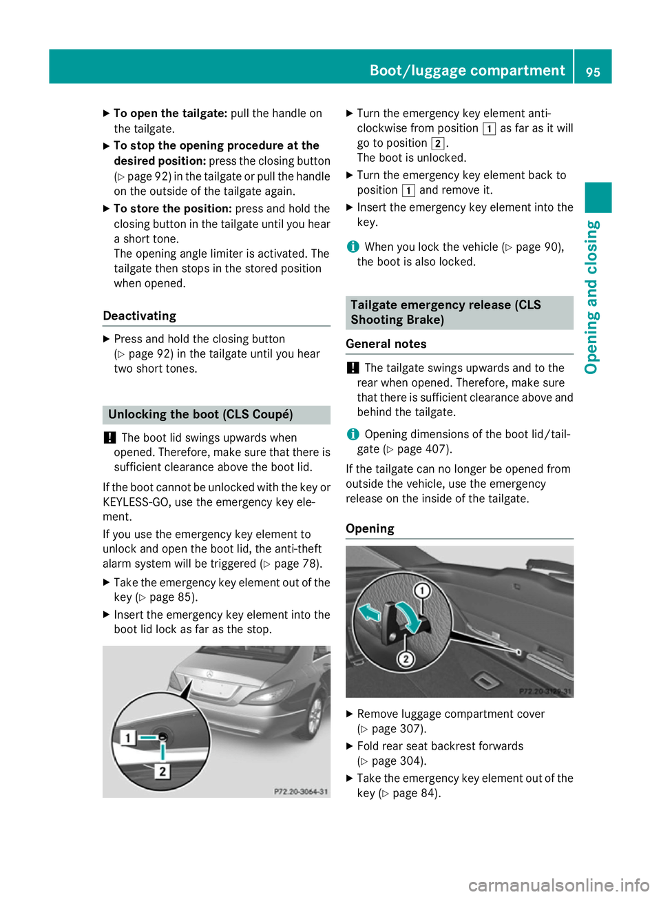 MERCEDES-BENZ CLS COUPE 2014 Owners Manual X
To open the tailgate: pull the handle on
the tailgate.
X To stop the opening procedure at the
desired position: press the closing button
(Y page 92) in the tailgate or pull the handle
on the outside MERCEDES-BENZ CLS COUPE 2014 Owners Manual X
To open the tailgate: pull the handle on
the tailgate.
X To stop the opening procedure at the
desired position: press the closing button
(Y page 92) in the tailgate or pull the handle
on the outside