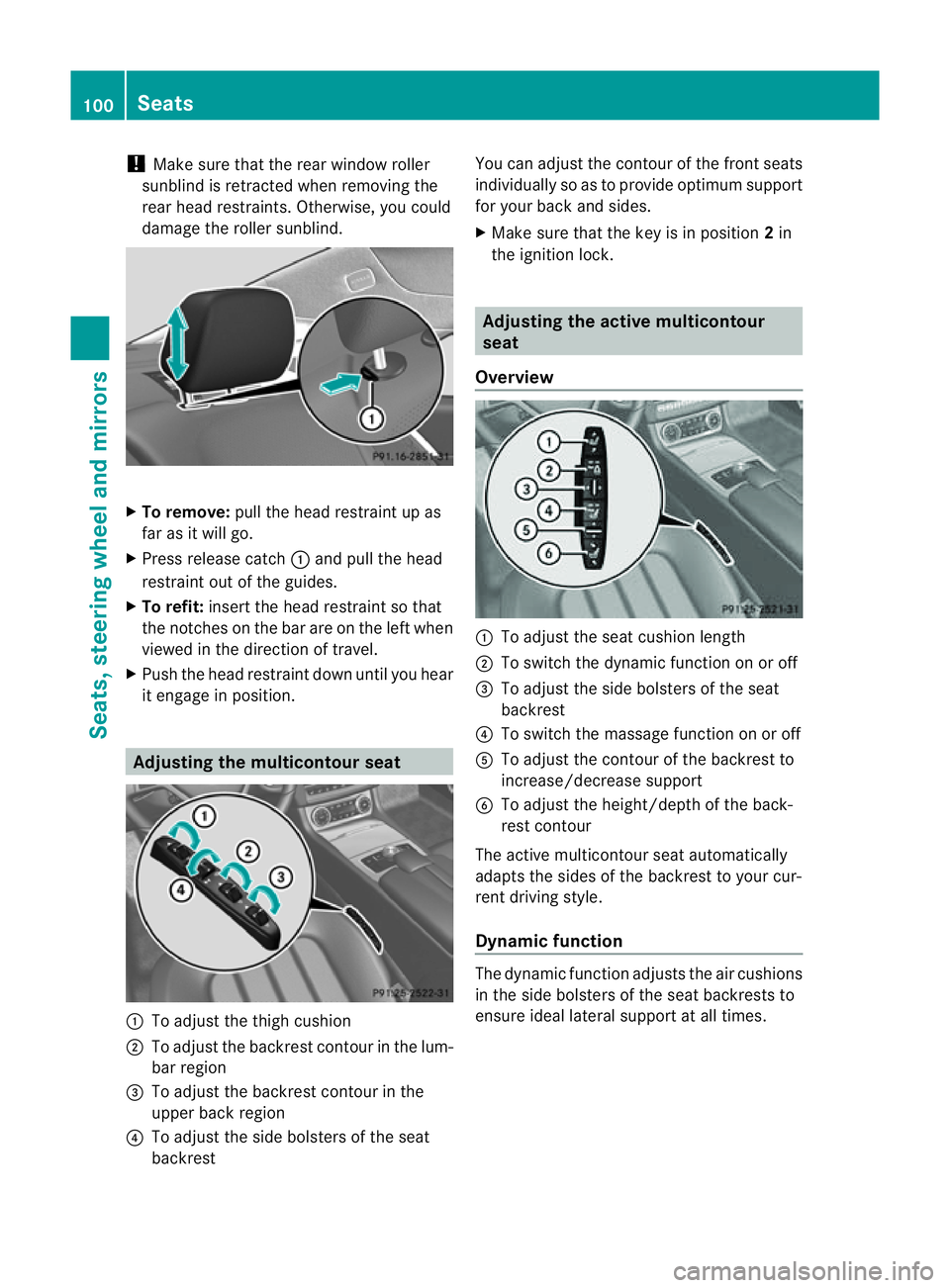 MERCEDES-BENZ CLS COUPE 2012 Owners Manual !
Make sure that the rear window roller
sunblind is retracted when removing the
rear head restraints. Otherwise, you could
damage the roller sunblind. X
To remove: pull the head restraint up as
far as MERCEDES-BENZ CLS COUPE 2012 Owners Manual !
Make sure that the rear window roller
sunblind is retracted when removing the
rear head restraints. Otherwise, you could
damage the roller sunblind. X
To remove: pull the head restraint up as
far as
