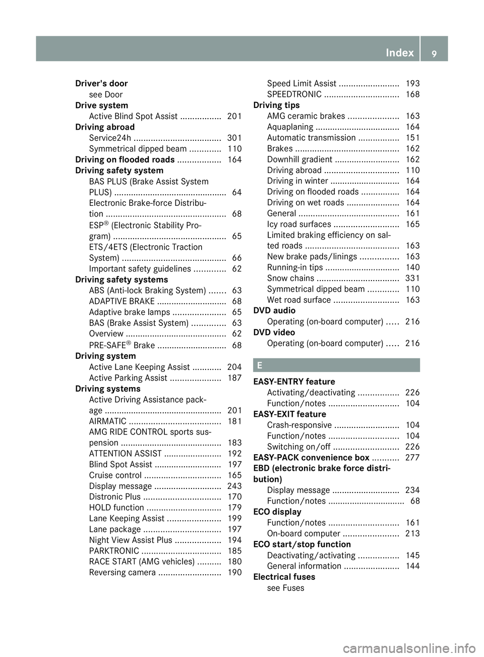 MERCEDES-BENZ CLS COUPE 2012 User Guide Driver's door
see Door
Drive system
Active Blind Spot Assis t................. 201
Driving abroad
Service24h .................................... 301
Symmetrical dipped bea m............. 110
Driv