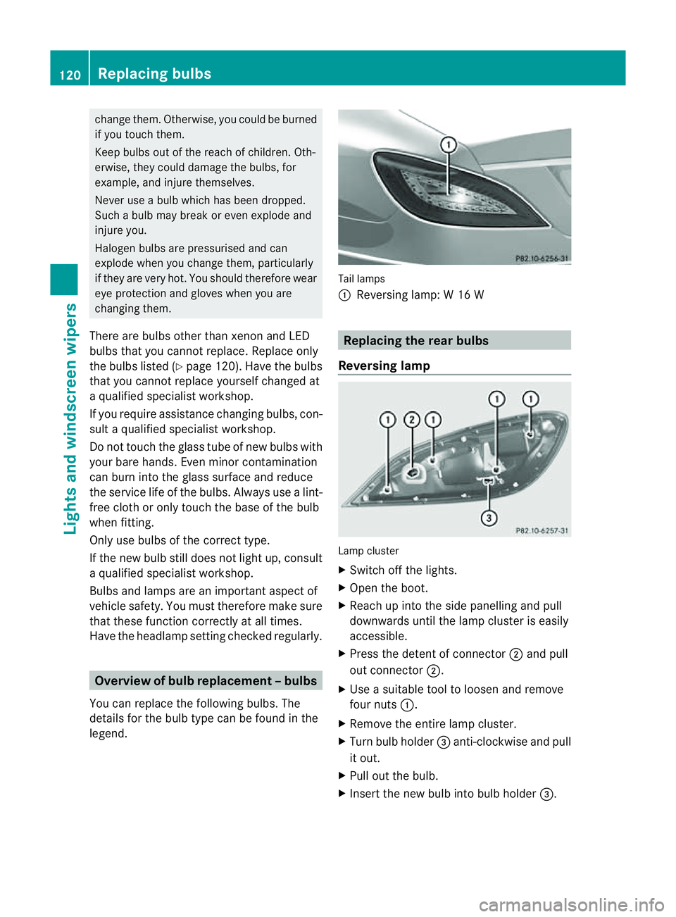 MERCEDES-BENZ CLS COUPE 2012 Owners Manual change them. Otherwise, yo
ucould be burned
if yo utouch them.
Kee pbulbs outoft he reach of children. Oth-
erwise, they could damage the bulbs, for
example, and injure themselves.
Never use abulb whi MERCEDES-BENZ CLS COUPE 2012 Owners Manual change them. Otherwise, yo
ucould be burned
if yo utouch them.
Kee pbulbs outoft he reach of children. Oth-
erwise, they could damage the bulbs, for
example, and injure themselves.
Never use abulb whi