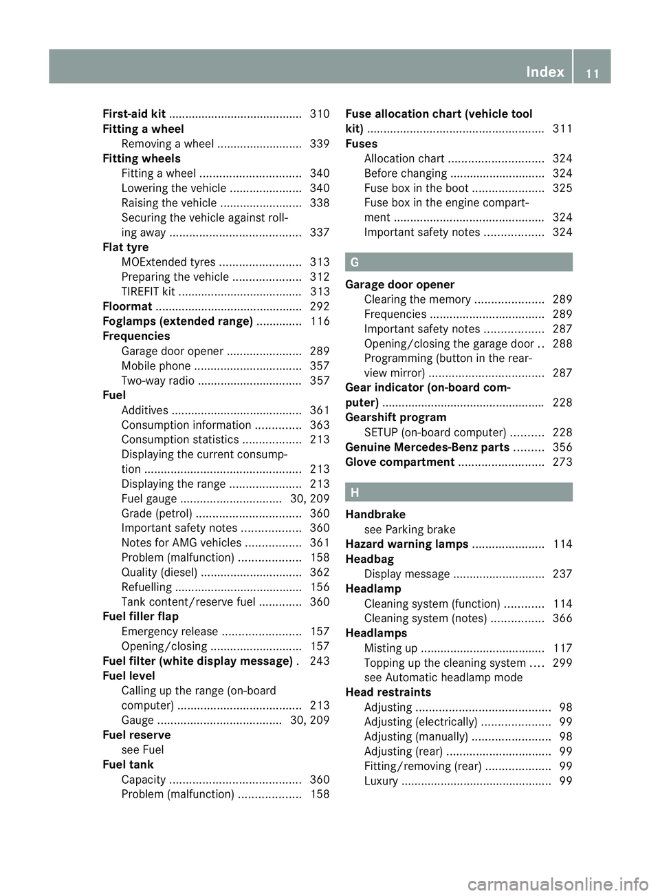 MERCEDES-BENZ CLS COUPE 2012  Owners Manual First-aid kit
........................................ .310
Fitting awheel
Removing awheel .......................... 339
Fitting wheels
Fitting awheel ............................... 340
Lowering the