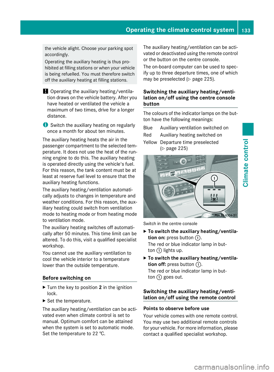 MERCEDES-BENZ CLS COUPE 2012 Owners Manual the vehicl
ealigh t. Choose your parking spot
accordingly.
Operating the auxiliary heating is thu spro-
hibited at filling stations or when your vehicle
is being refuelled .You must therefor eswitch
o MERCEDES-BENZ CLS COUPE 2012 Owners Manual the vehicl
ealigh t. Choose your parking spot
accordingly.
Operating the auxiliary heating is thu spro-
hibited at filling stations or when your vehicle
is being refuelled .You must therefor eswitch
o