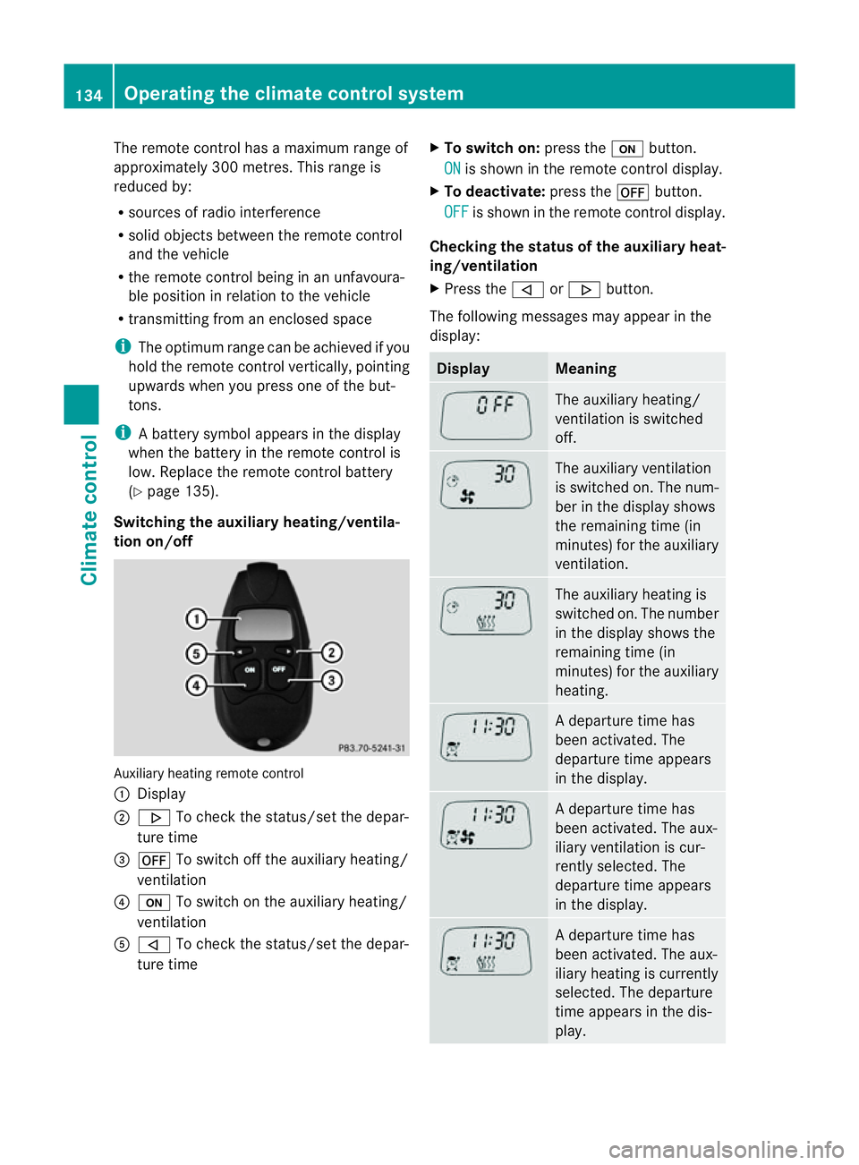 MERCEDES-BENZ CLS COUPE 2012 Owners Manual The remote control has
amaximum range of
approximately 300 metres. This range is
reduced by:
R sources of radio interference
R solid object sbetween the remote control
and the vehicle
R the remote con MERCEDES-BENZ CLS COUPE 2012 Owners Manual The remote control has
amaximum range of
approximately 300 metres. This range is
reduced by:
R sources of radio interference
R solid object sbetween the remote control
and the vehicle
R the remote con