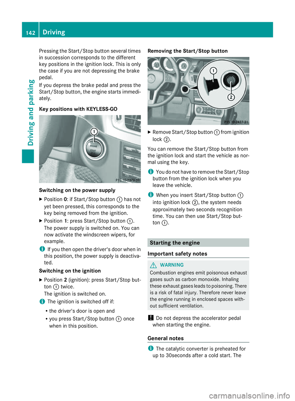 MERCEDES-BENZ CLS COUPE 2012 Owners Manual Pressing the Start/Stop button several times
in succession corresponds to the different
key positions in the ignition lock. This is only
the case if you are not depressing the brake
pedal.
If you depr MERCEDES-BENZ CLS COUPE 2012 Owners Manual Pressing the Start/Stop button several times
in succession corresponds to the different
key positions in the ignition lock. This is only
the case if you are not depressing the brake
pedal.
If you depr