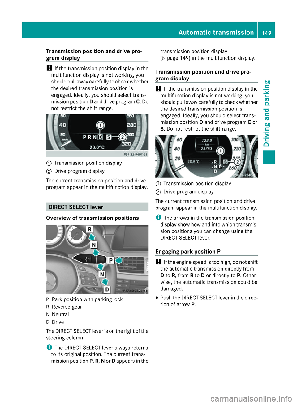 MERCEDES-BENZ CLS COUPE 2012  Owners Manual Transmission position and driv
epro-
gram display !
If the transmission positio ndisplay in the
multifunction display is not working, you
should pull away carefully to chec kwhether
the desired transm