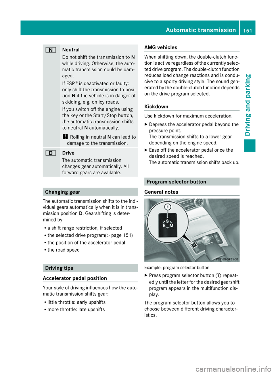 MERCEDES-BENZ CLS COUPE 2012  Owners Manual A
Neutral
Do not shift the transmission to
N
whil edriving. Otherwise, the auto-
matic transmission could be dam-
aged.
If ESP ®
is deactivated or faulty:
onl yshift the transmission to posi-
tion Ni