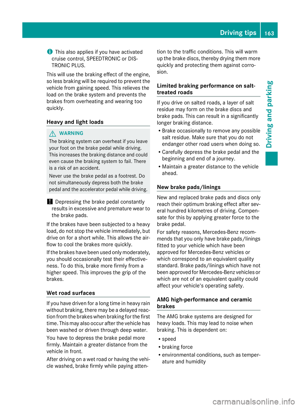 MERCEDES-BENZ CLS COUPE 2012 Owners Manual i
This also applies if you have activated
cruise control, SPEEDTRONIC or DIS-
TRONIC PLUS.
This will use the braking effect of the engine,
so less braking will be required to prevent the
vehicle from MERCEDES-BENZ CLS COUPE 2012 Owners Manual i
This also applies if you have activated
cruise control, SPEEDTRONIC or DIS-
TRONIC PLUS.
This will use the braking effect of the engine,
so less braking will be required to prevent the
vehicle from