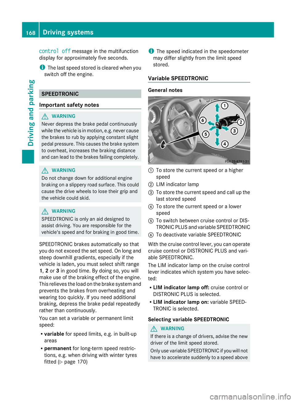 MERCEDES-BENZ CLS COUPE 2012 Owners Manual control off message in the multifunction
displayf or approximately five seconds.
i The last speed stored is cleared when you
switch off the engine. SPEEDTRONIC
Important safety notes G
WARNING
Never d MERCEDES-BENZ CLS COUPE 2012 Owners Manual control off message in the multifunction
displayf or approximately five seconds.
i The last speed stored is cleared when you
switch off the engine. SPEEDTRONIC
Important safety notes G
WARNING
Never d