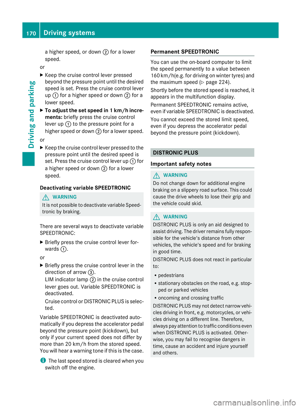 MERCEDES-BENZ CLS COUPE 2012 Owners Manual ah
igher speed, or down ;for alower
speed.
or
X Keep th ecruise control leve rpressed
beyond the pressure point until the desired
spee diss et. Press the cruise control lever
up : for ahigher spee dor MERCEDES-BENZ CLS COUPE 2012 Owners Manual ah
igher speed, or down ;for alower
speed.
or
X Keep th ecruise control leve rpressed
beyond the pressure point until the desired
spee diss et. Press the cruise control lever
up : for ahigher spee dor
